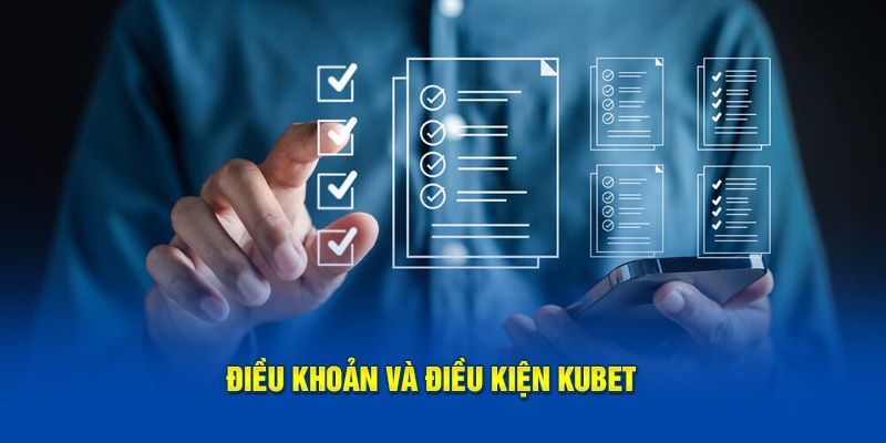 Điều Khoản Và Điều Kiện Kubet - Thông Tin Cần Biết Khi Chơi 1 dieu-khoan-va-dieu-kien-kubet-1