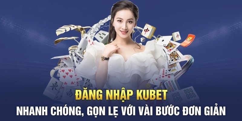 Hướng dẫn vào Kubet nhanh chóng, bảo mật với 4 bước cơ bản