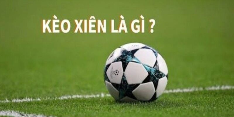 Vài nét về kèo xiên