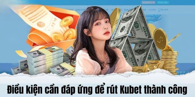 Rút Tiền Kubet An Toàn - Điều Kiện Và Các Lưu Ý Quan Trọng 2 Tuân thủ tất cả những quy định đã được đề ra