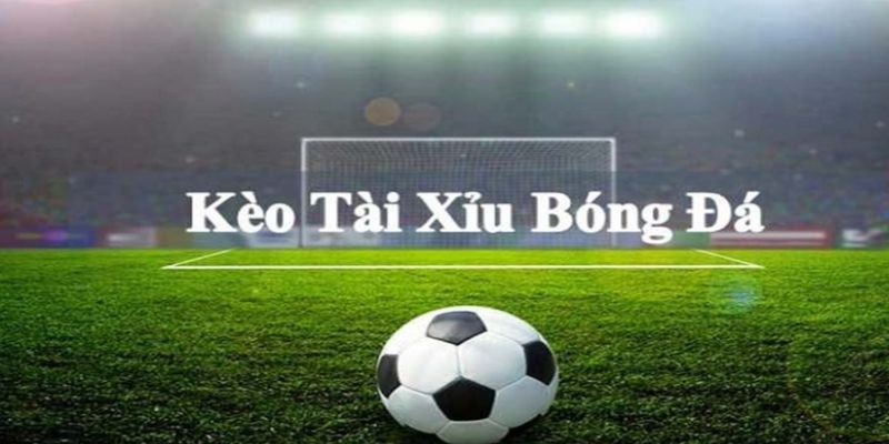 Tài xỉu bóng đá là gì?